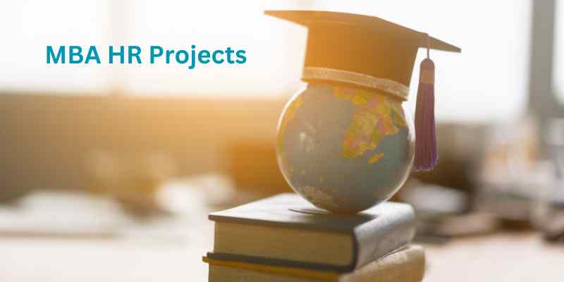 MBA HR Projects, Topic Ideas & Suggestions: A Comprehensive Student Guide